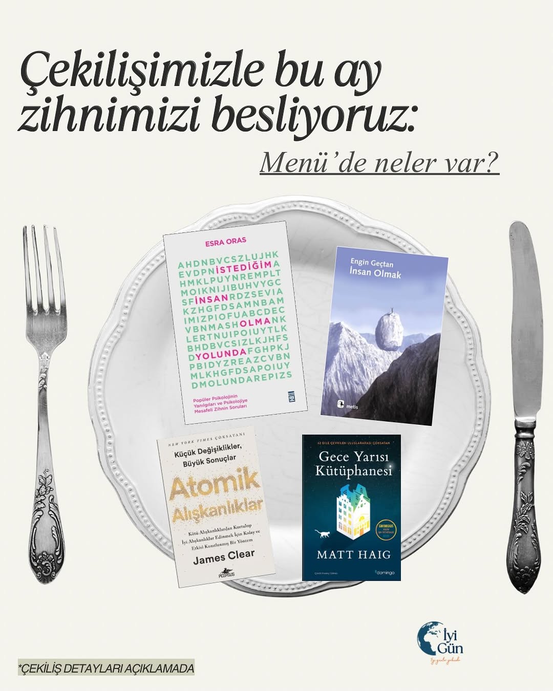 Mayıs ayı kitap çekilişimiz ile karşınızdayız🎉

4 Kişiye görseldeki kitapları hediye ediyoruz💌

Çekilişe katılmak için;

● @iyigunleryakindaplatformu hesabını takip etmeniz
● Bu gönderiyi beğenip kaydetmeniz
● Yorumlarda üç arkadaşınızı etiketlemeniz
● Çekiliş postunu hikayenizde paylaşmanız

Gerekmektedir. 🪷

Çekiliş sonuçları 12  Haziran tarihinde açıklanacaktır🌷
Unutmayın her yorum bir şans getirir..✨️
